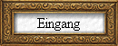 Eingang